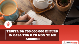 Read more about the article TRUFFA DA 700.000.000 DI EURO IN CASA TUA E TU NON TE NE ACCORGI