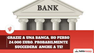Read more about the article Grazie a una banca, ho perso 24.000 euro. Probabilmente succederà anche a te!