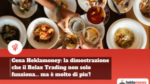 Read more about the article Cena Heklamoney: la dimostrazione che il Relax Trading non solo funziona… ma è molto di piu’!