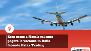 Scopri di più sull'articolo Ecco come a Natale mi sono pagata le vacanze in Italia facendo Relax Trading